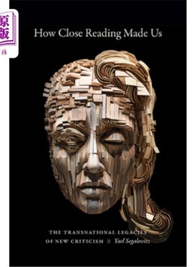 海外直订How Close Reading Made Us: The Transnational Legacies of New Criticism 细读如何造就我们：新批评的跨国遗产