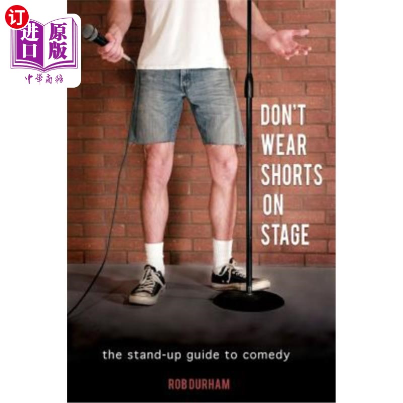 海外直订Don't Wear Shorts on Stage: The Stand-Up Guide to Comedy 舞台上不要穿短裤：喜剧表演指南