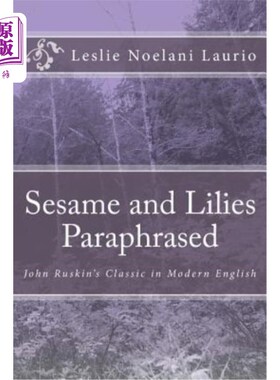 海外直订Sesame and Lilies Paraphrased: John Ruskin's Classic in Modern English 芝麻和百合意译：约翰·罗斯金的现代英