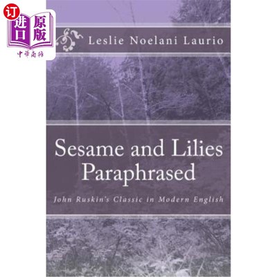 海外直订Sesame and Lilies Paraphrased: John Ruskin's Classic in Modern English 芝麻和百合意译：约翰·罗斯金的现代英