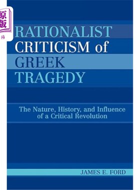 海外直订Rationalist Criticism of Greek Tragedy: The Nature, History, and Influence of a  希腊悲剧的理性主义批评:一