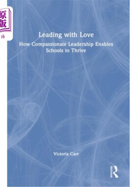 海外直订Leading with Love: How Compassionate Leadership Enables Schools to Thrive 用爱领导:富有同情心的领导如何使学