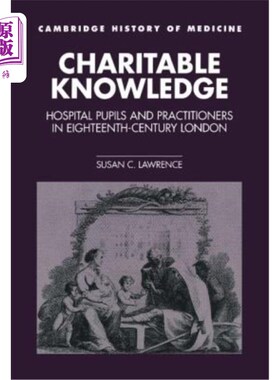 海外直订医药图书Charitable Knowledge: Hospital Pupils and Practitioners in Eighteenth-Century Lo 慈善知识