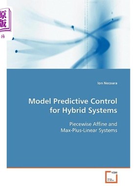 海外直订Model Predictive Control for Hybrid Systems Piecewise Affine and Max-Plus-Linear 分段仿射和极大+线性混合系