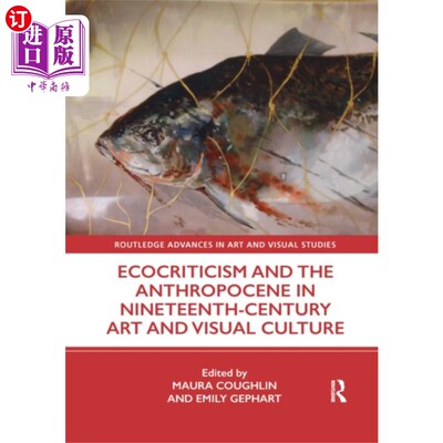 海外直订Ecocriticism and the Anthropocene in Nineteenth-... 生态批评与十九世纪艺术与视觉文化中的人类世