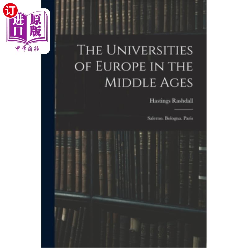 海外直订The Universities of Europe in the Middle Ages: Salerno. Bologna. Paris 中世纪的欧洲大学:萨莱诺。博洛尼亚。