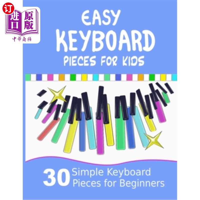 海外直订Easy Keyboard Pieces for Kids: 30 Simple Keyboard Pieces for Beginners Easy Keyb 儿童简易键盘曲:30首初学者
