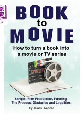 海外直订Book to Movie. How to turn a book into a movie or TV series. Scripts, Film Produ 预定观看电影。如何把一本书