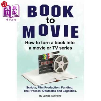 海外直订Book to Movie. How to turn a book into a movie or TV series. Scripts, Film Produ 预定观看电影。如何把一本书