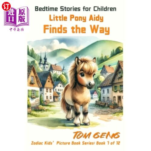 海外直订Bedtime Stories for Children: Little Pony Aidy Finds the Way: Zodiac Kids' Pictu 儿童睡前故事：小马驹爱迪找