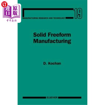 海外直订Solid Freeform Manufacturing: Advanced Rapid Prototyping 实体自由制造：先进的快速成型技术
