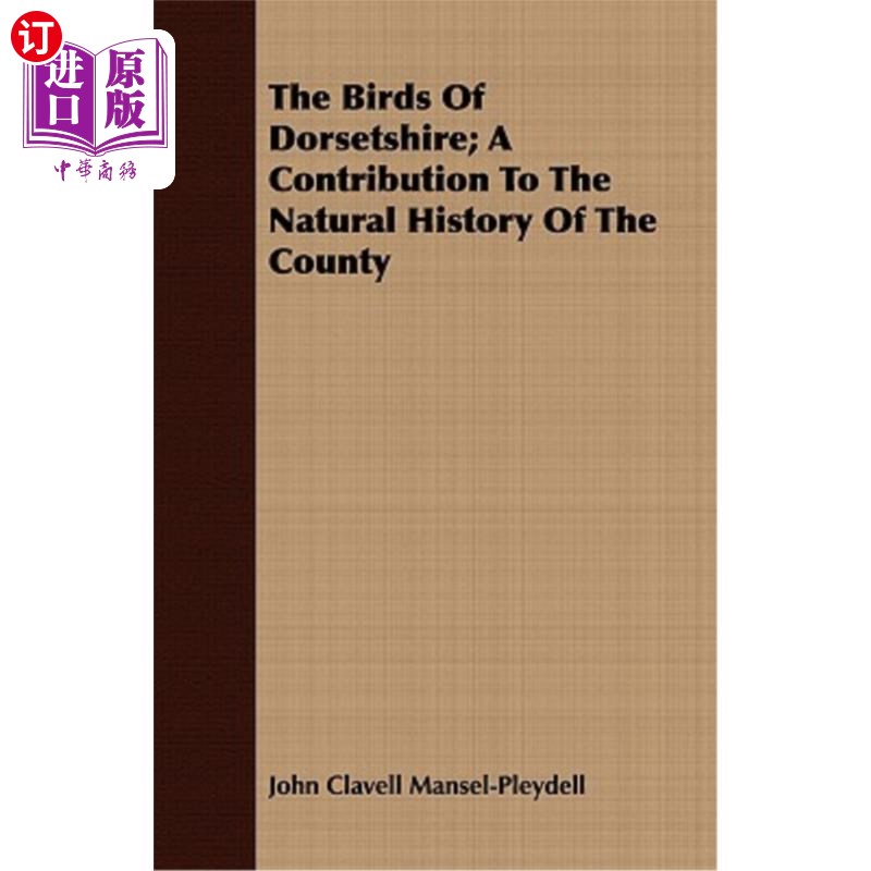 海外直订The Birds of Dorsetshire; A Contribution to the Natural History of the County 多塞特郡的鸟类;对本县自然史的