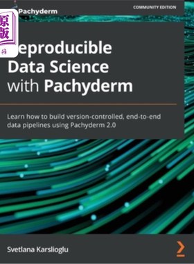 海外直订Reproducible Data Science with Pachyderm: Learn how to build version-controlled, 使用Pachyder