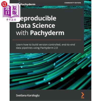 海外直订Reproducible Data Science with Pachyderm: Learn how to build version-controlled, 使用Pachyder