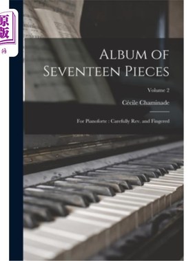 海外直订Album of Seventeen Pieces: For Pianoforte: Carefully Rev. and Fingered; Volume 2 十七首曲目专辑:钢琴曲:小心