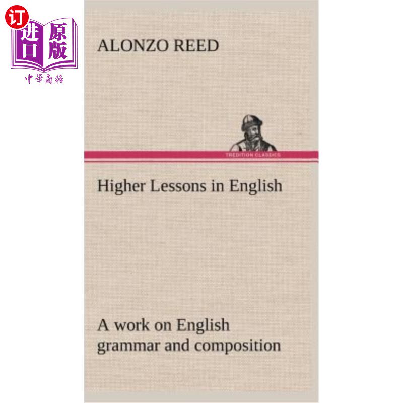 海外直订Higher Lessons in English A work on English grammar and composition 英语高级课程英语语法和作文