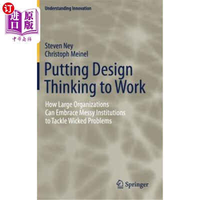 海外直订Putting Design Thinking to Work: How Large Organizations Can Embrace Messy Insti 将设计思维运用到工作中:大
