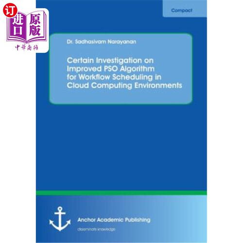 海外直订Certain Investigation on Improved PSO Algorithm for Workflow Scheduling in Cloud 云计算环境下工作流调度的改