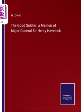 海外直订The Good Soldier, a Memoir of Major-General Sir Henry Havelock 《好士兵》，亨利·哈夫洛克少将回忆录