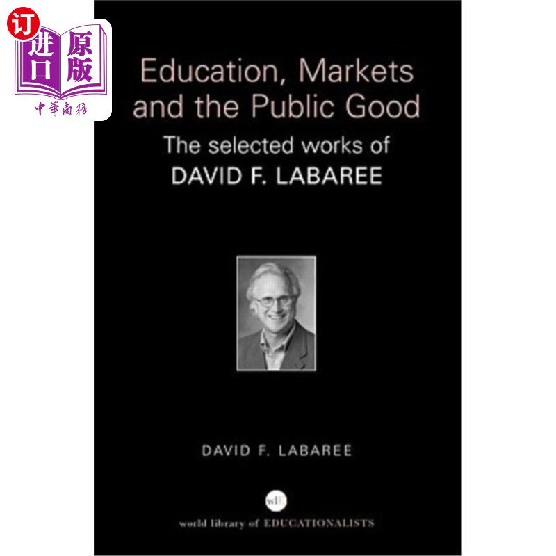 海外直订Education, Markets, and the Public Good: The Selected Works of David F. Labaree 《教育、市场和公共利益:大卫
