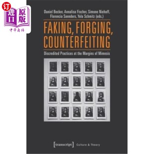 海外直订Faking, Forging, Counterfeiting: Discredited Practices at the Margins of Mimesis 伪造,伪造,伪造:在模仿的