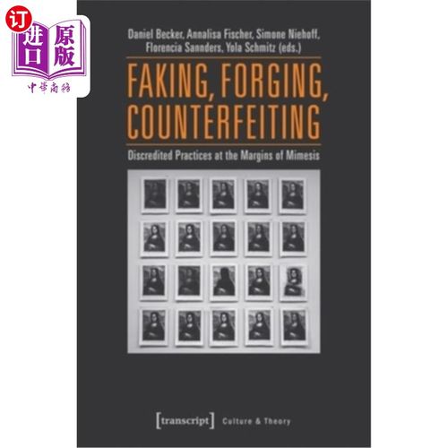 海外直订Faking, Forging, Counterfeiting: Discredited Practices at the Margins of Mimesis 伪造，伪造，伪造:在模仿的