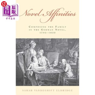 Family Novel Affinities the 构成德国小说中 海外直订Novel 亲缘关系 Composing 1830 1795 German 家庭 小说