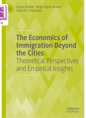 海外直订The Economics of Immigration Beyond the Cities: Theoretical Perspectives and Emp 超越城市的移民经济学:理论