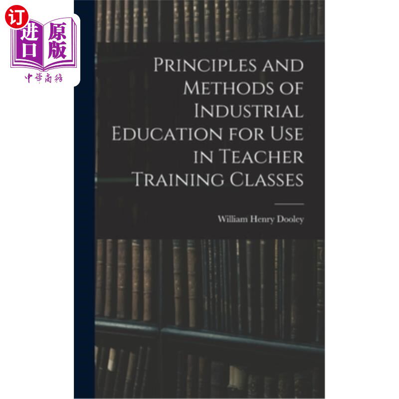 海外直订Principles and Methods of Industrial Education for Use in Teacher Training Class 工业教育在教师培训课程中的