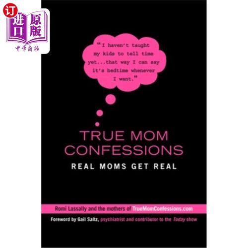 海外直订True Mom Confessions: Real Moms Get Real 真正的妈妈自白:真正的妈妈变得真实