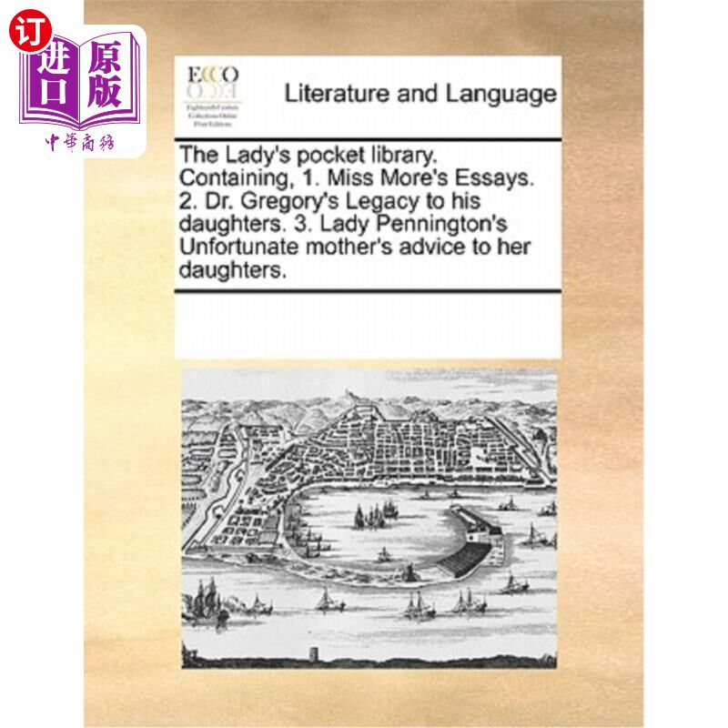 海外直订The Lady's Pocket Library. Containing, 1. Miss More's Essays. 2. Dr. Gregory's L 女士袖珍图书馆。包含1。莫