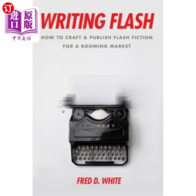 海外直订Writing Flash: How to Craft and Publish Flash Fiction for a Booming Market 写作快报：如何为蓬勃发展的市场制