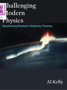 海外直订Challenging Modern Physics: Questioning Einstein's Relativity Theories 挑战现代物理学：质疑爱因斯坦的相对论