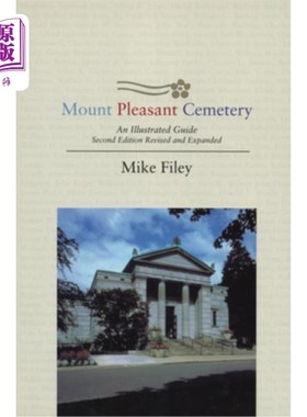 海外直订Mount Pleasant Cemetery: An Illustrated Guide: Second Edition, Revised and Expan Mount Plea