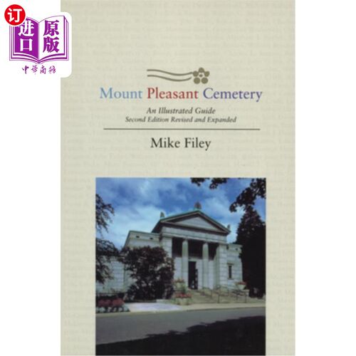 海外直订Mount Pleasant Cemetery: An Illustrated Guide: Second Edition, Revised and Expan Mount Plea