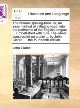 海外直订The Rational Spelling-Book: Or, an Easy Method of Initiating Youth Into the Rudi 理性拼写书:或，一个简单的