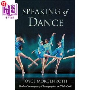 海外直订Speaking of Dance: Twelve Contemporary Choreographers on Their Craft 说到舞蹈:十二位当代编舞家的技艺