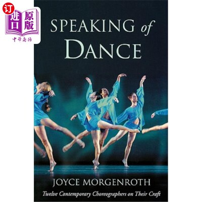 海外直订Speaking of Dance: Twelve Contemporary Choreographers on Their Craft 说到舞蹈:十二位当代编舞家的技艺