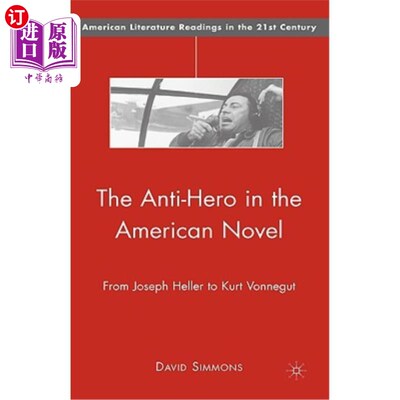 海外直订The Anti-Hero in the American Novel: From Joseph Heller to Kurt Vonnegut 美国小说中的反英雄：从约瑟夫·海勒