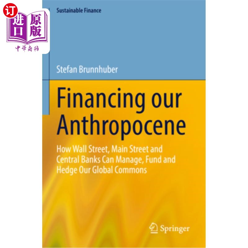 海外直订Financing Our Anthropocene: How Wall Street, Main Street and Central Banks Can M 为我们的人类世融资:华尔街