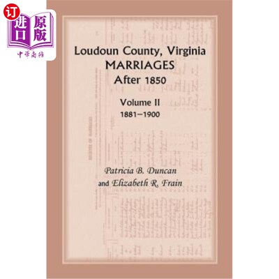海外直订Loudoun County, Virginia Marriages After 1850: Volume II, 1881-1900 弗吉尼亚州劳顿县1850年后的婚姻：第二卷