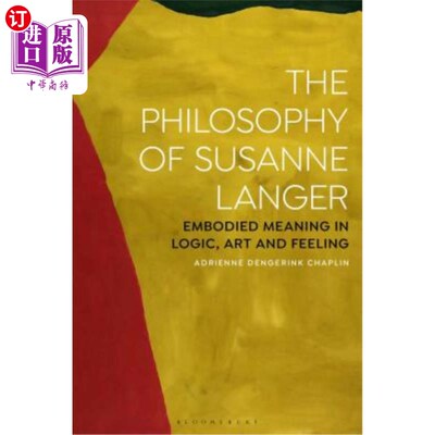 海外直订The Philosophy of Susanne Langer: Embodied Meaning in Logic, Art and Feeling 苏珊娜·兰格的哲学:逻辑、艺术和