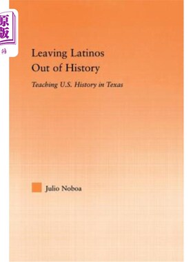 海外直订Leaving Latinos Out of History: Teaching Us History in Texas 把拉丁裔排除在历史之外:在德克萨斯州教授美国历