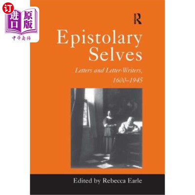 海外直订Epistolary Selves: Letters and Letter-Writers, 1600-1945 书信体的自我:书信和书信作者，1600-1945