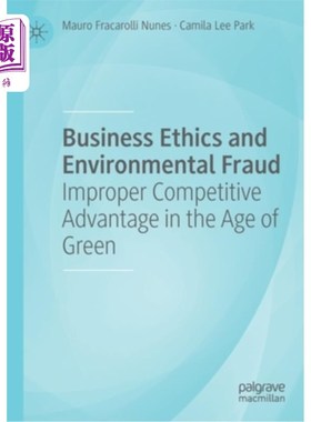海外直订Business Ethics and Environmental Fraud: Improper Competitive Advantage in the A 商业道德与环境欺诈:绿色时
