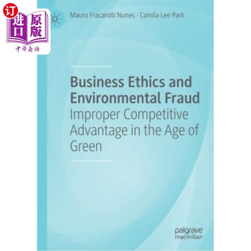 海外直订Business Ethics and Environmental Fraud: Improper Competitive Advantage in the A 商业道德与环境欺诈:绿色时