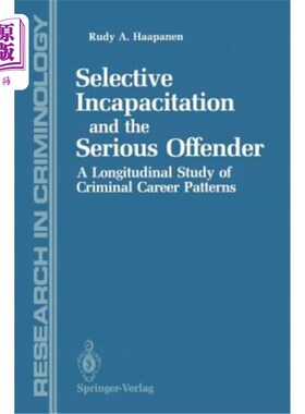 海外直订Selective Incapacitation and the Serious Offender: A Longitudinal Study of Crimi 选择性失能与重犯：犯罪职业