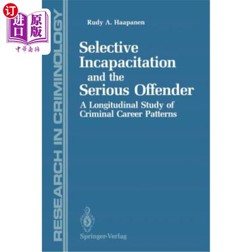海外直订Selective Incapacitation and the Serious Offender: A Longitudinal Study of Crimi 选择性失能与重犯：犯罪职业