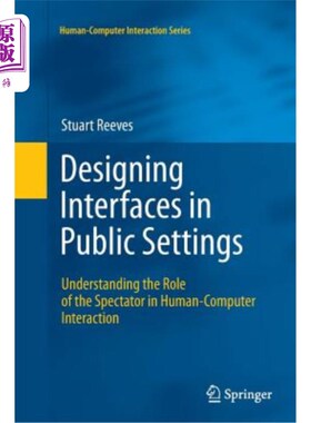 海外直订Designing Interfaces in Public Settings: Understanding the Role of the Spectator 在公共场所设计界面:理解观