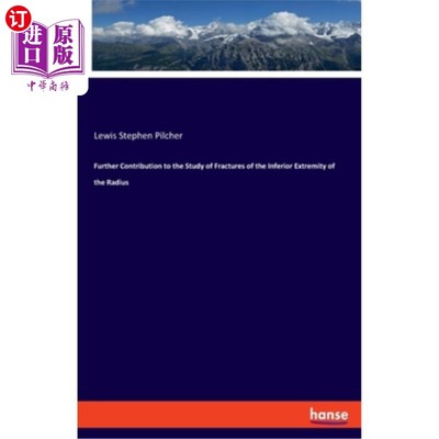 海外直订医药图书Further Contribution to the Study of Fractures of the Inferior Extremity of the  对桡骨下端骨折研究